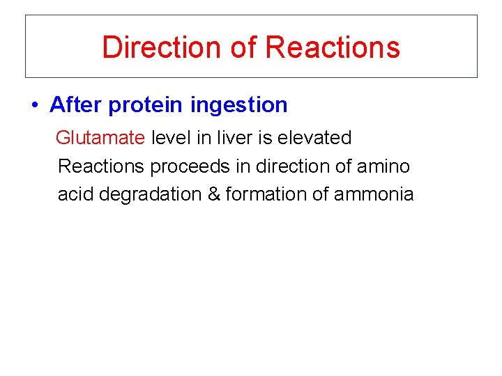Direction of Reactions • After protein ingestion Glutamate level in liver is elevated Reactions
