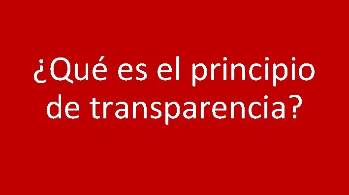 ¿Qué es el principio de transparencia? 
