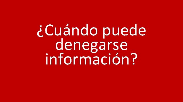 ¿Cuándo puede denegarse información? 