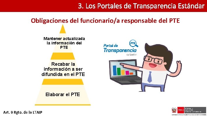 3. Los Portales de Transparencia Estándar Obligaciones del funcionario/a responsable del PTE Mantener actualizada