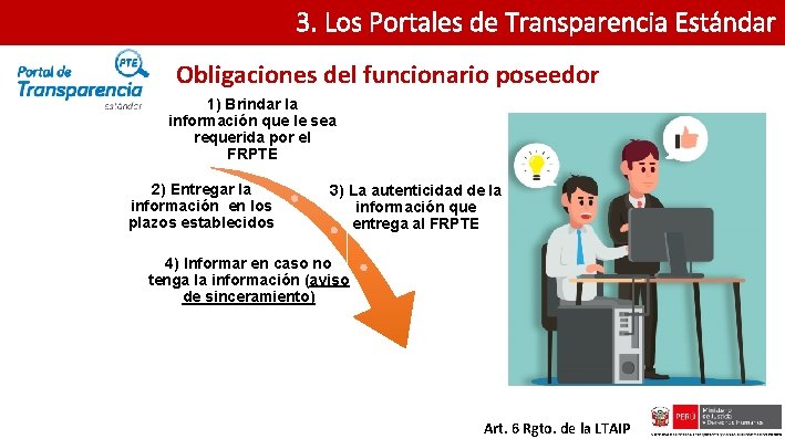 3. Los Portales de Transparencia Estándar Obligaciones del funcionario poseedor 1) Brindar la información