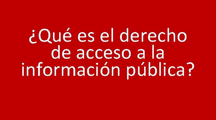 ¿Qué es el derecho de acceso a la información pública? 