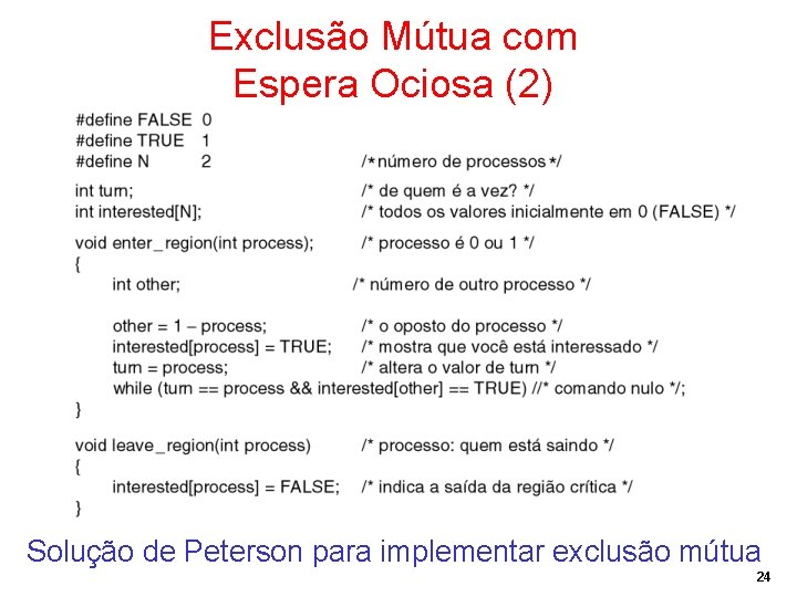 Exclusão Mútua com Espera Ociosa (2) Solução de Peterson para implementar exclusão mútua 24