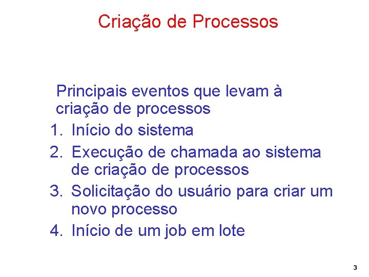 Criação de Processos Principais eventos que levam à criação de processos 1. Início do