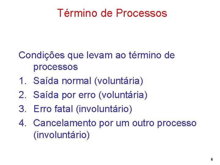 Término de Processos Condições que levam ao término de processos 1. Saída normal (voluntária)