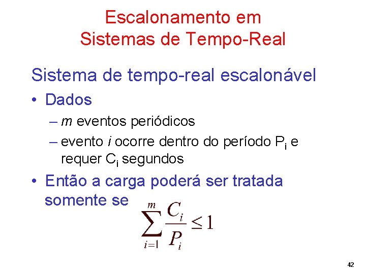 Escalonamento em Sistemas de Tempo-Real Sistema de tempo-real escalonável • Dados – m eventos