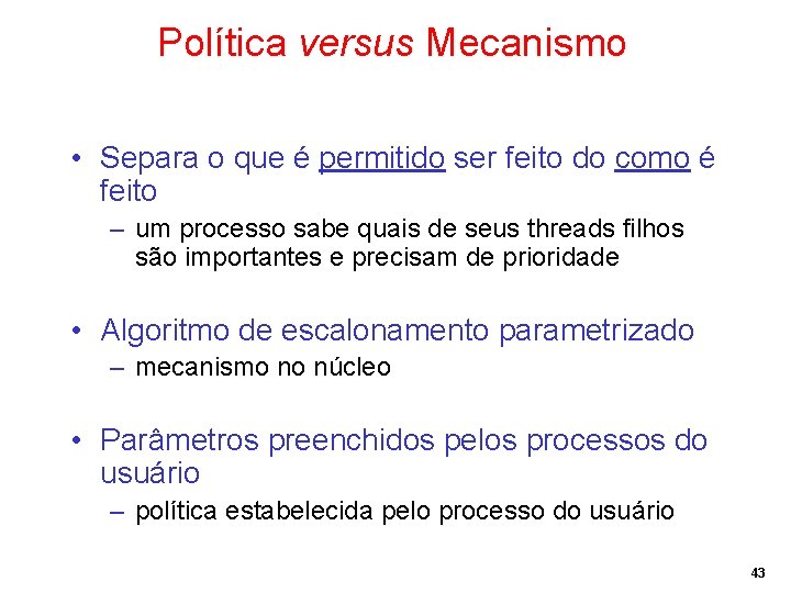 Política versus Mecanismo • Separa o que é permitido ser feito do como é