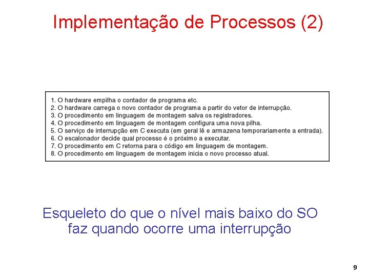 Implementação de Processos (2) Esqueleto do que o nível mais baixo do SO faz