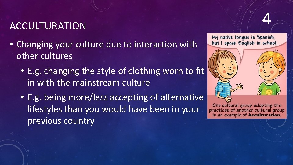 ACCULTURATION • Changing your culture due to interaction with other cultures • E. g.