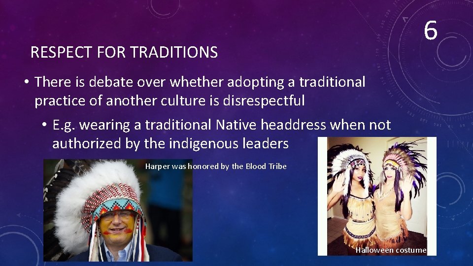 6 RESPECT FOR TRADITIONS • There is debate over whether adopting a traditional practice