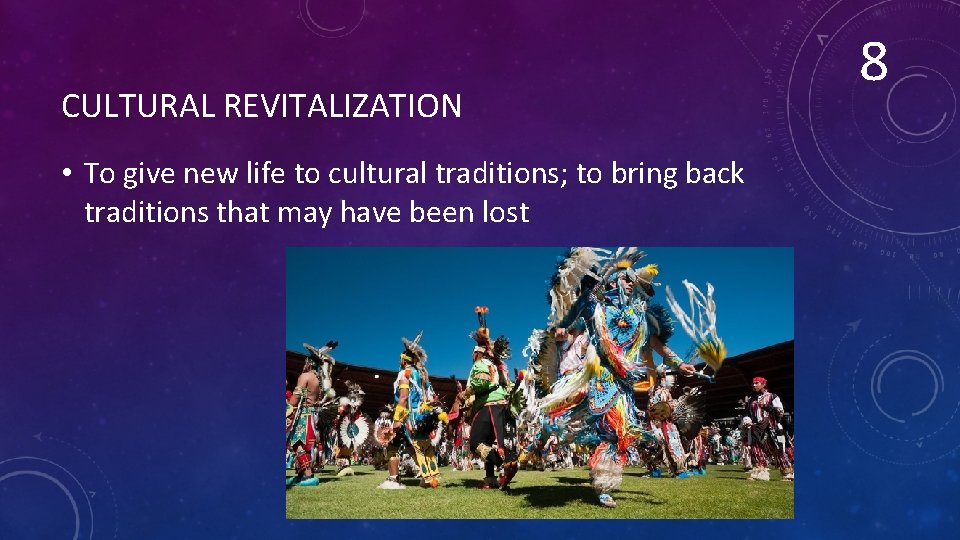 CULTURAL REVITALIZATION • To give new life to cultural traditions; to bring back traditions