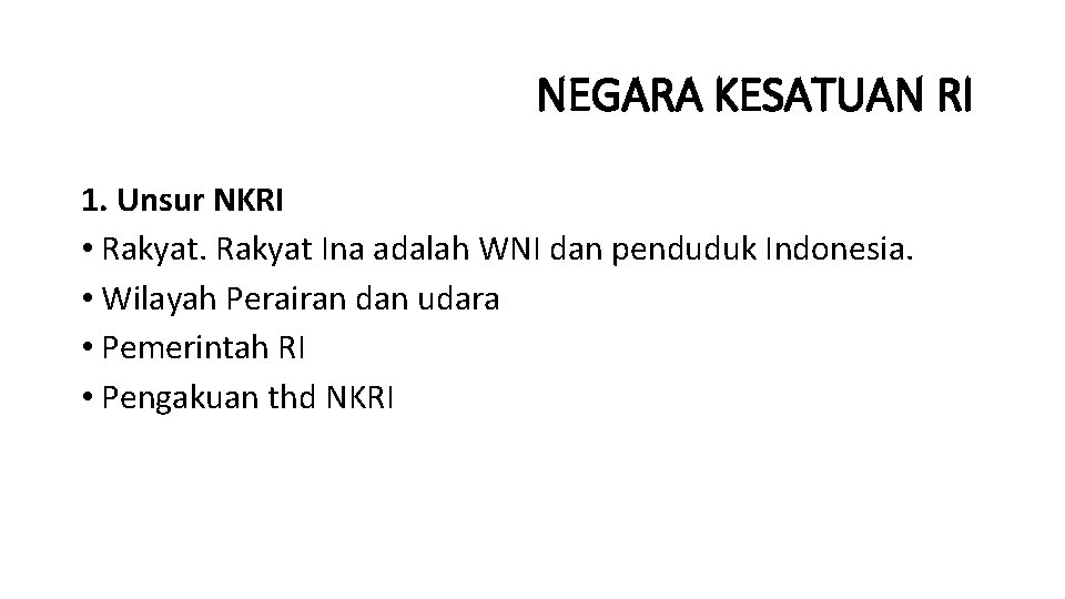 NEGARA KESATUAN RI 1. Unsur NKRI • Rakyat Ina adalah WNI dan penduduk Indonesia.