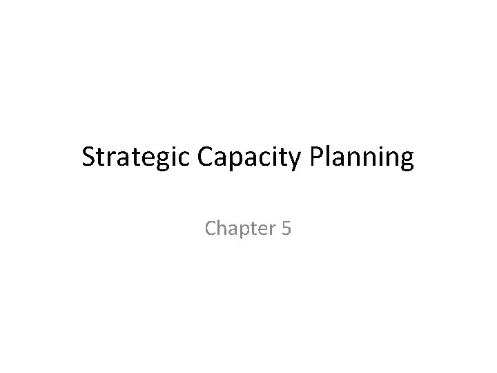 Strategic Capacity Planning Chapter 5 