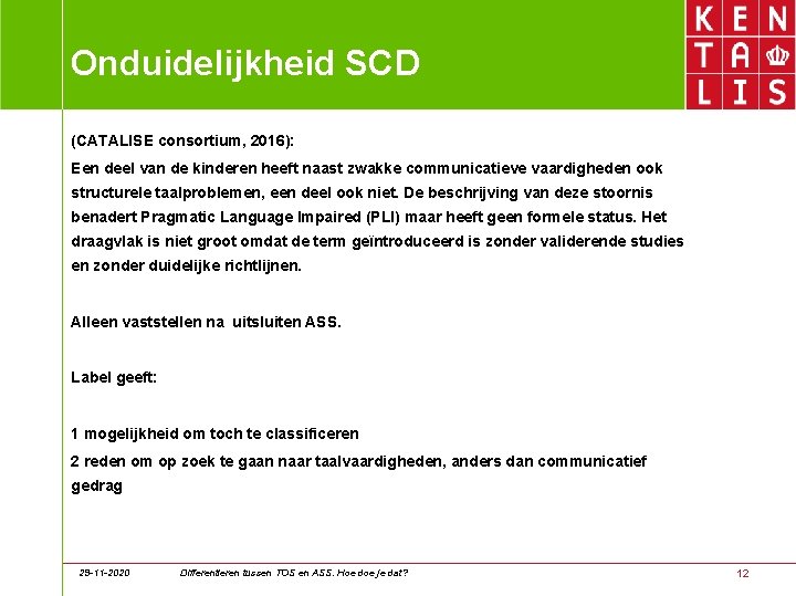 Onduidelijkheid SCD (CATALISE consortium, 2016): Een deel van de kinderen heeft naast zwakke communicatieve