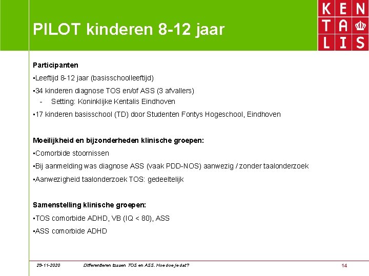 PILOT kinderen 8 -12 jaar Participanten • Leeftijd 8 -12 jaar (basisschoolleeftijd) • 34 PILOT kinderen 8 -12 jaar Participanten • Leeftijd 8 -12 jaar (basisschoolleeftijd) • 34