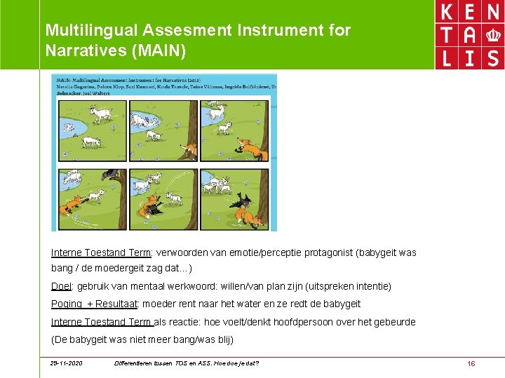 Multilingual Assesment Instrument for Narratives (MAIN) Interne Toestand Term: verwoorden van emotie/perceptie protagonist (babygeit