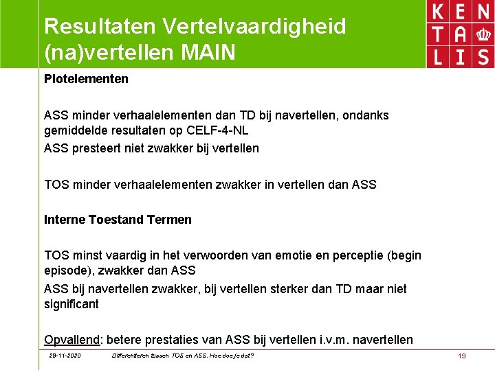 Resultaten Vertelvaardigheid (na)vertellen MAIN Plotelementen ASS minder verhaalelementen dan TD bij navertellen, ondanks gemiddelde