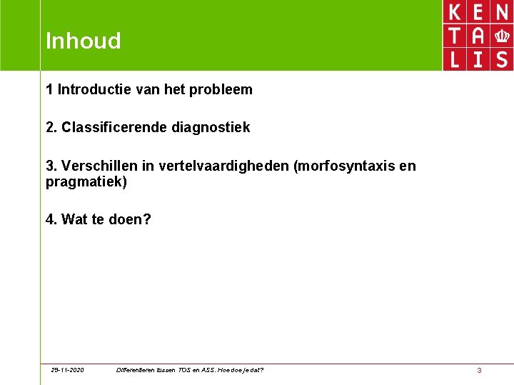 Inhoud 1 Introductie van het probleem 2. Classificerende diagnostiek 3. Verschillen in vertelvaardigheden (morfosyntaxis