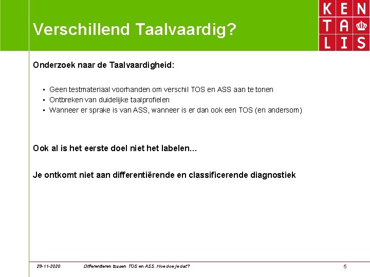 Verschillend Taalvaardig? Onderzoek naar de Taalvaardigheid: • Geen testmateriaal voorhanden om verschil TOS en