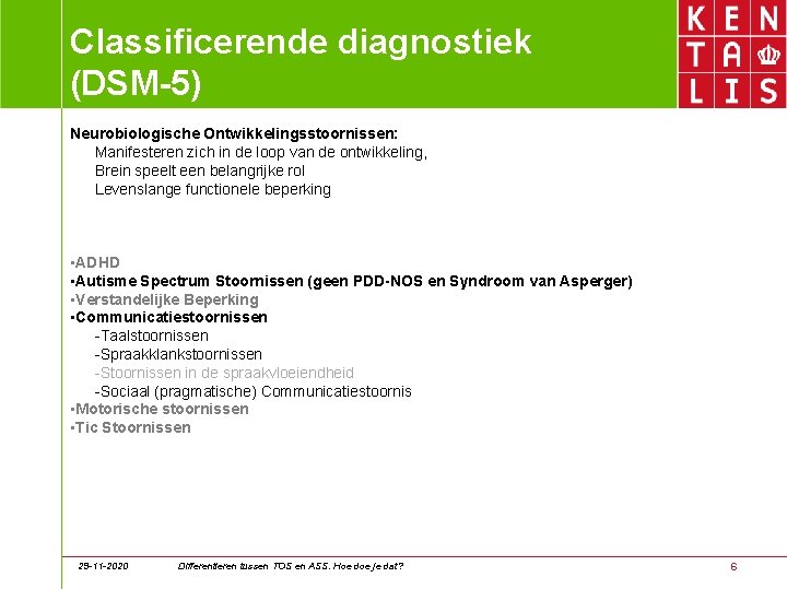 Classificerende diagnostiek (DSM-5) Neurobiologische Ontwikkelingsstoornissen: Manifesteren zich in de loop van de ontwikkeling, Brein Classificerende diagnostiek (DSM-5) Neurobiologische Ontwikkelingsstoornissen: Manifesteren zich in de loop van de ontwikkeling, Brein
