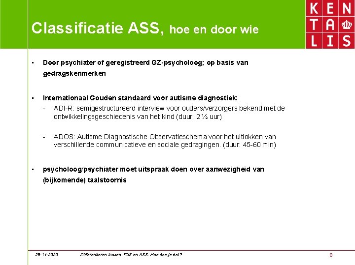 Classificatie ASS, hoe en door wie • Door psychiater of geregistreerd GZ-psycholoog; op basis