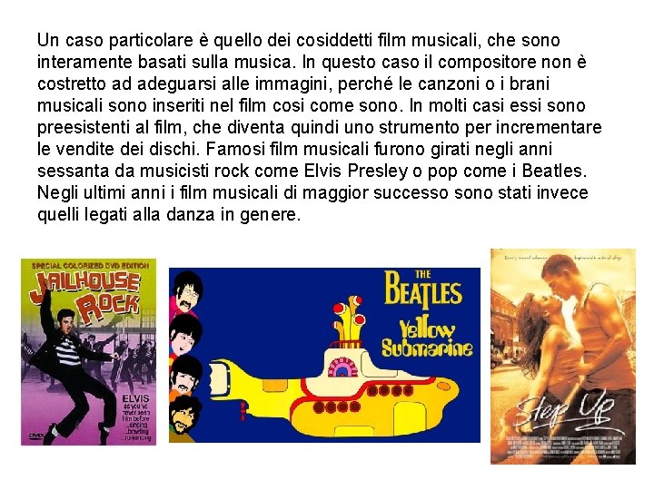 Un caso particolare è quello dei cosiddetti film musicali, che sono interamente basati sulla