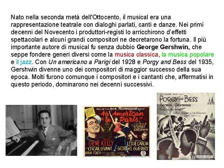 Nato nella seconda metà dell'Ottocento, il musical era una rappresentazione teatrale con dialoghi parlati,
