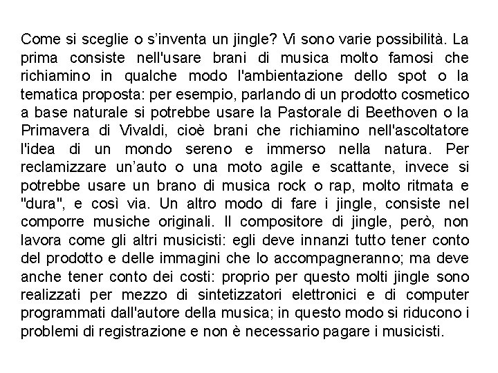 Come si sceglie o s’inventa un jingle? Vi sono varie possibilità. La prima consiste