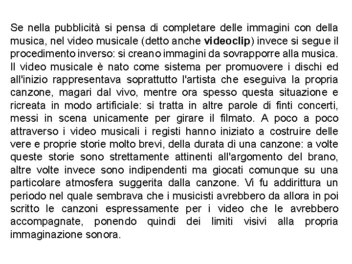 Se nella pubblicità si pensa di completare delle immagini con della musica, nel video