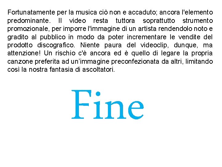 Fortunatamente per la musica ciò non e accaduto; ancora l'elemento predominante. Il video resta