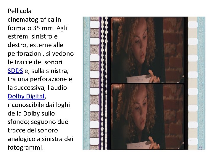 Pellicola cinematografica in formato 35 mm. Agli estremi sinistro e destro, esterne alle perforazioni,