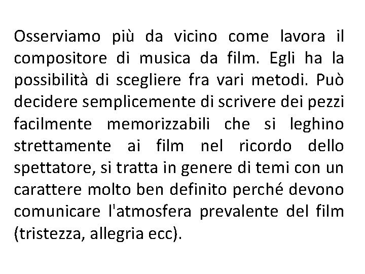 Osserviamo più da vicino come lavora il compositore di musica da film. Egli ha