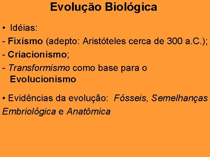 Evolução Biológica • Idéias: - Fixismo (adepto: Aristóteles cerca de 300 a. C. );