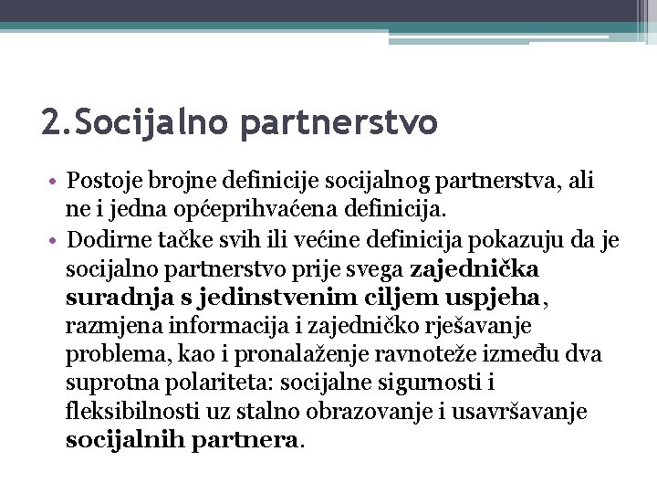 2. Socijalno partnerstvo • Postoje brojne definicije socijalnog partnerstva, ali ne i jedna općeprihvaćena