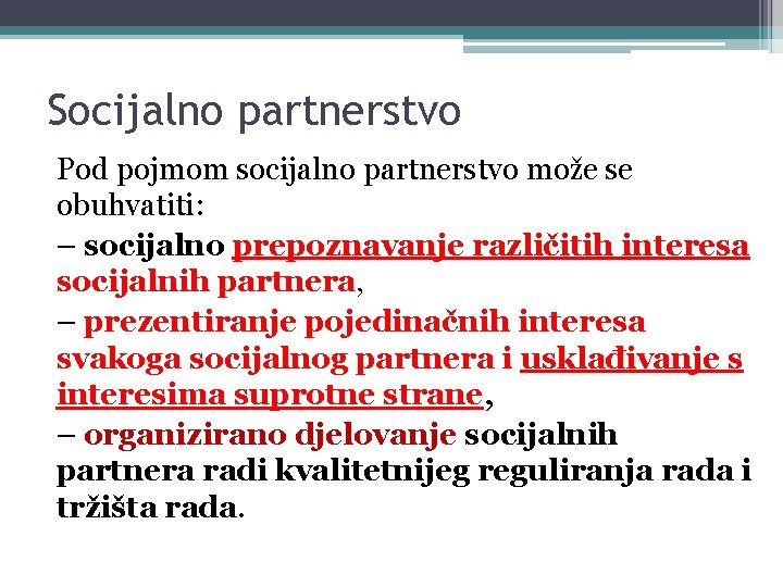 Socijalno partnerstvo Pod pojmom socijalno partnerstvo može se obuhvatiti: – socijalno prepoznavanje različitih interesa