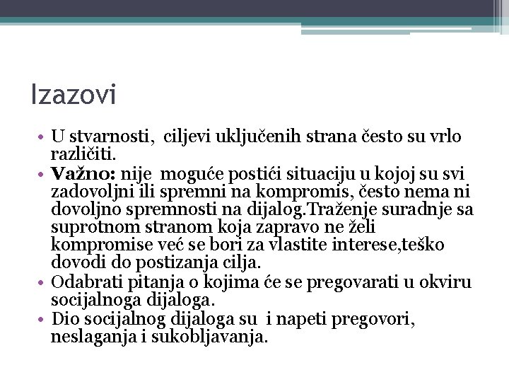 Izazovi • U stvarnosti, ciljevi uključenih strana često su vrlo različiti. • Važno: nije