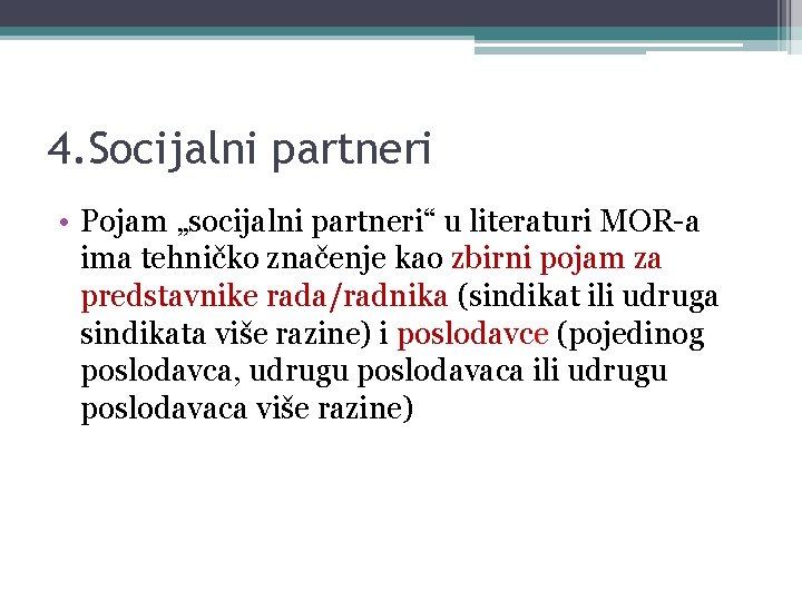 4. Socijalni partneri • Pojam „socijalni partneri“ u literaturi MOR-a ima tehničko značenje kao