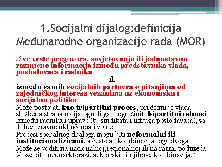 1. Socijalni dijalog: definicija Međunarodne organizacije rada (MOR) „Sve vrste pregovora, savjetovanja ili jednostavno