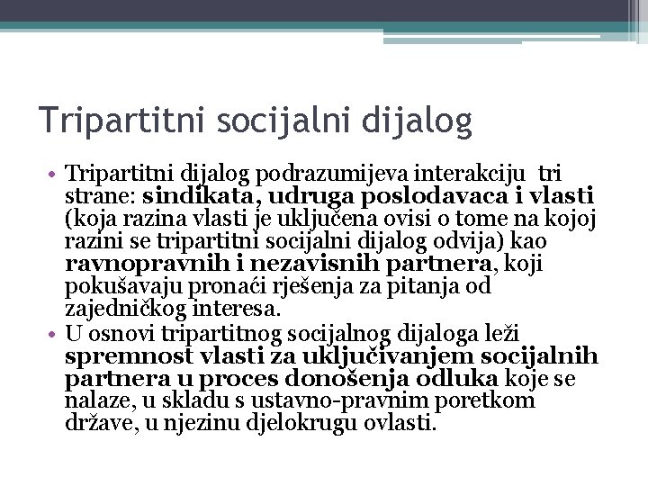 Tripartitni socijalni dijalog • Tripartitni dijalog podrazumijeva interakciju tri strane: sindikata, udruga poslodavaca i