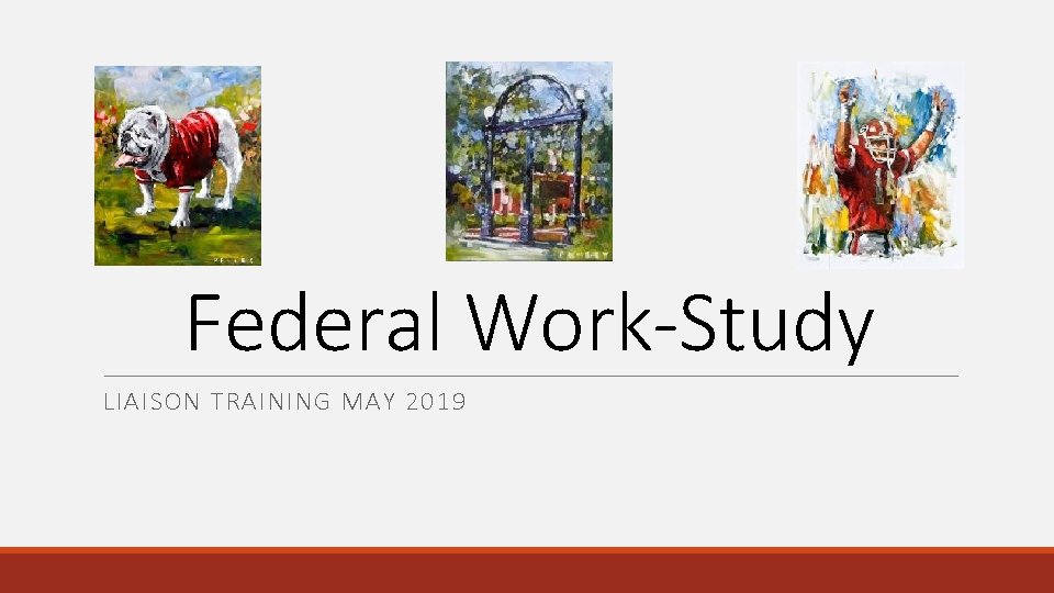 Federal Work-Study LIAISON TRAINING MAY 2019 Federal Work-Study LIAISON TRAINING MAY 2019