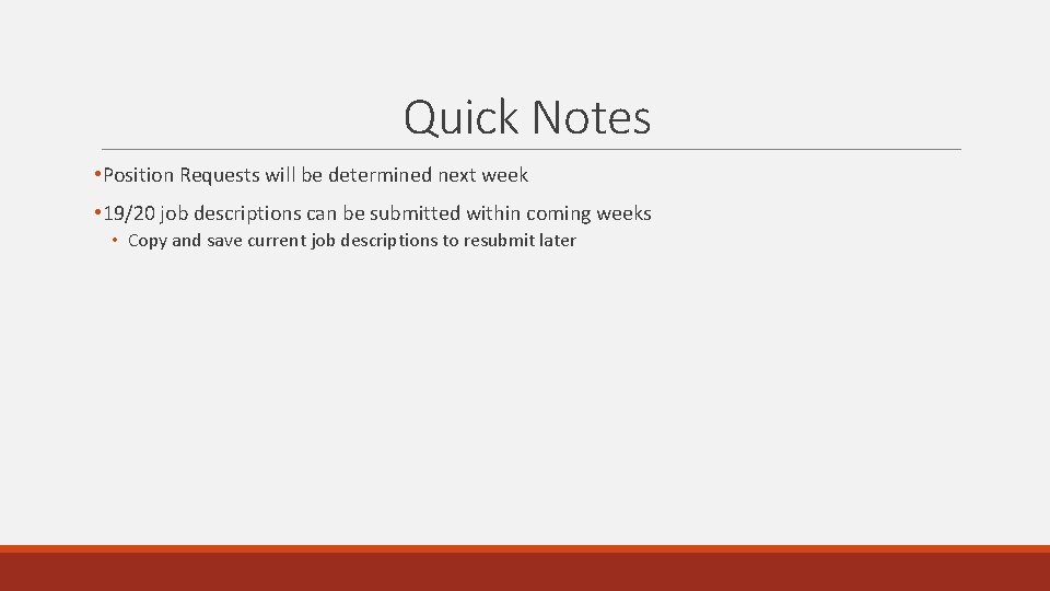 Quick Notes • Position Requests will be determined next week • 19/20 job descriptions Quick Notes • Position Requests will be determined next week • 19/20 job descriptions