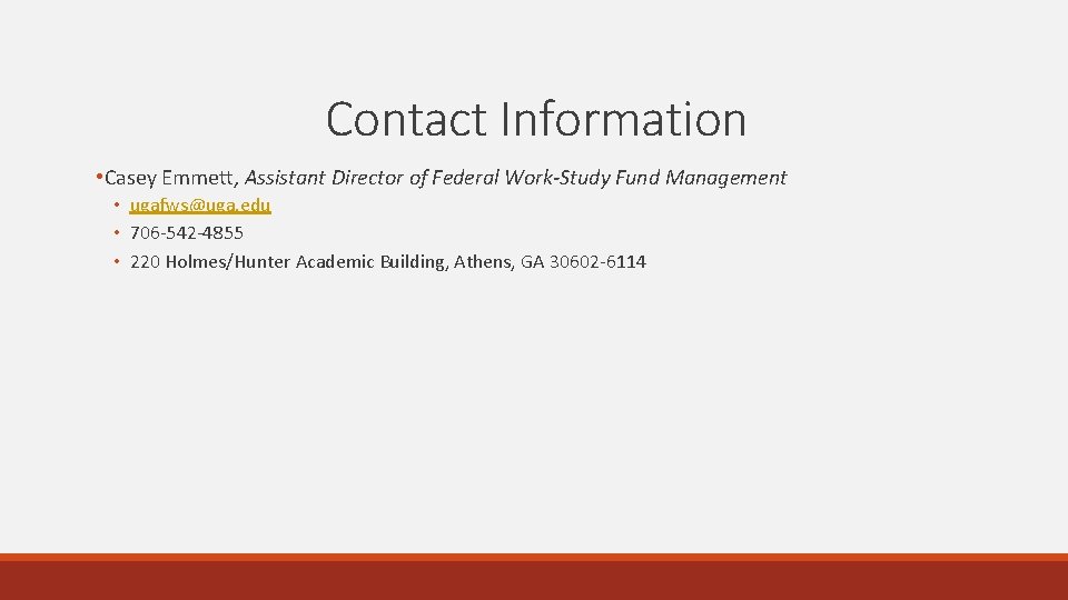 Contact Information • Casey Emmett, Assistant Director of Federal Work-Study Fund Management • ugafws@uga. Contact Information • Casey Emmett, Assistant Director of Federal Work-Study Fund Management • ugafws@uga.