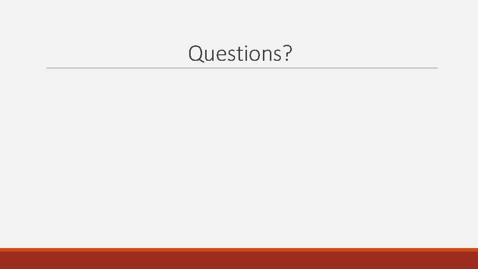 Questions? Questions?