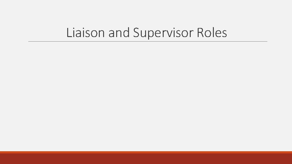 Liaison and Supervisor Roles Liaison and Supervisor Roles