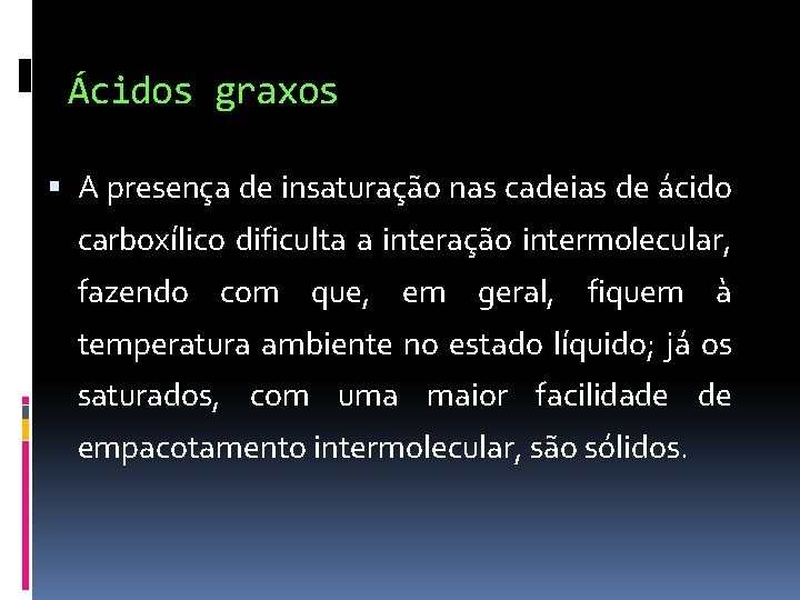 Ácidos graxos A presença de insaturação nas cadeias de ácido carboxílico dificulta a interação