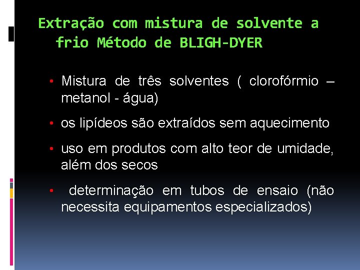 Extração com mistura de solvente a frio Método de BLIGH-DYER • Mistura de três