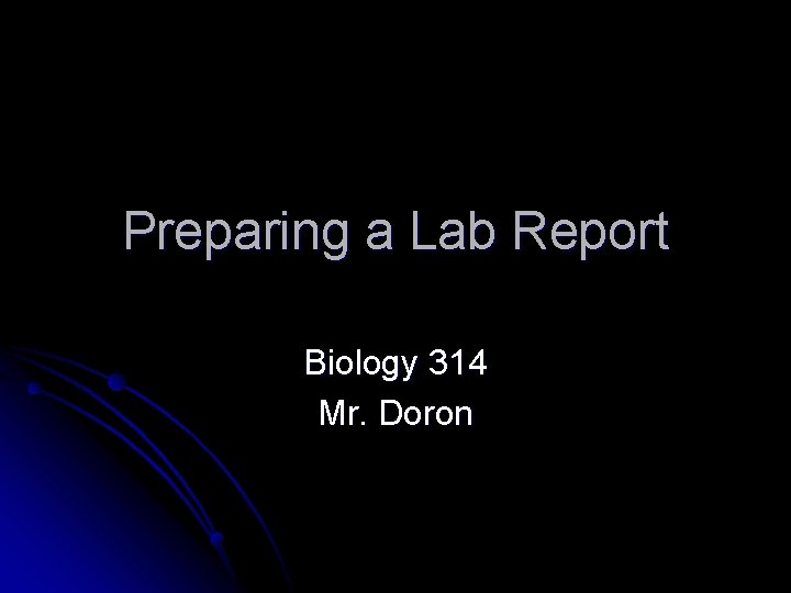 Preparing a Lab Report Biology 314 Mr. Doron 