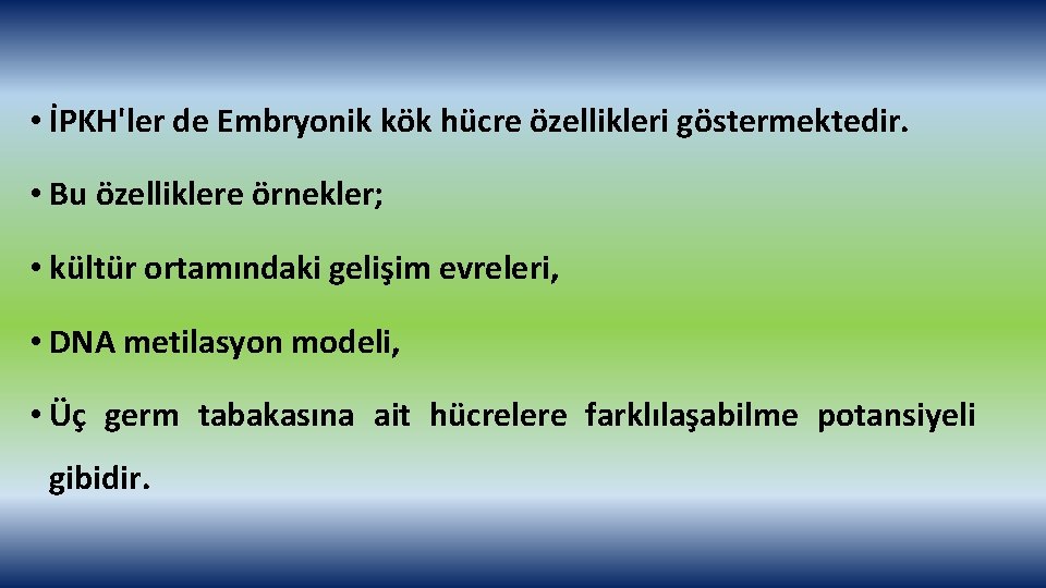  • İPKH'ler de Embryonik kök hücre özellikleri göstermektedir. • Bu özelliklere örnekler; •