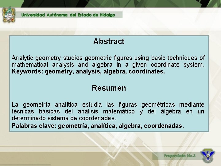 Abstract Analytic geometry studies geometric figures using basic techniques of mathematical analysis and algebra