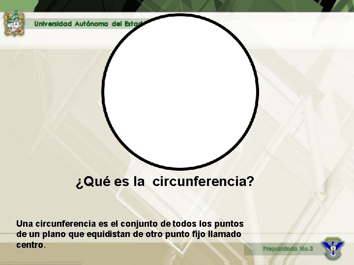 ¿Qué es la circunferencia? Una circunferencia es el conjunto de todos los puntos de